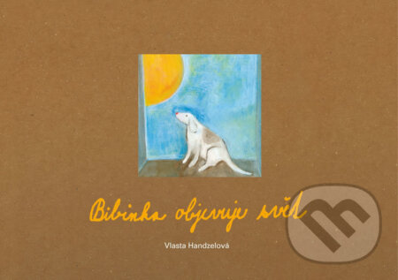 Kniha: Bibinka objevuje svět (Vlasta Handzelová). Pejdlova Rosička, 2015 Kniha: Bibinka objevuje svět (Vlasta Handzelová). Pejdlova Rosička, 2015
