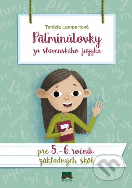 Kniha: Päťminútovky zo slovenského jazyka pre 5. a 6. ročník základných škôl (Terezia Lampartová). Príroda, 2019 Kniha: Päťminútovky zo slovenského jazyka pre 5. a 6. ročník základných škôl (Terezia Lampartová). Príroda, 2019
