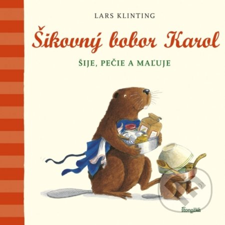 Kniha: Šikovný bobor Karol šije, pečie, maľuje (Lars Klinting). Stonožka, 2019 Kniha: Šikovný bobor Karol šije, pečie, maľuje (Lars Klinting). Stonožka, 2019