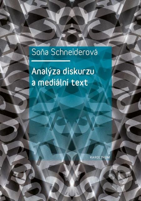 E-kniha: Analýza diskurzu a mediální text (Soňa Schneiderová). Karolinum, 2016 E-kniha: Analýza diskurzu a mediální text (Soňa Schneiderová). Karolinum, 2016
