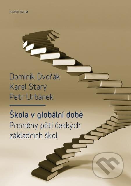 Škola v globální době - Dominik Dvořák, Karel Starý, Petr Urbánek, Karolinum, 2015