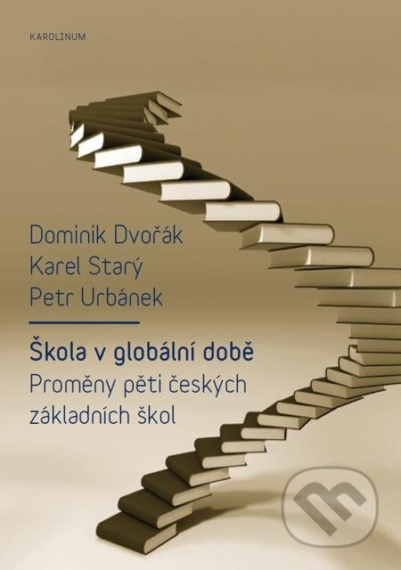 E-kniha: Škola v globální době (Dominik Dvořák, Karel Starý a Petr Urbánek). Karolinum, 2015 E-kniha: Škola v globální době (Dominik Dvořák, Karel Starý a Petr Urbánek). Karolinum, 2015