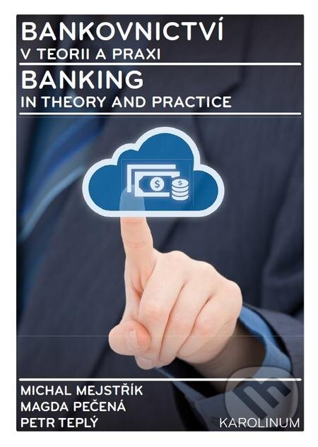 E-kniha: Bankovnictví v teorii a praxi / Banking in Theory and Practice (Magda Pečená, Michal Mejstřík a Petr Teplý). Karolinum, 2015 E-kniha: Bankovnictví v teorii a praxi / Banking in Theory and Practice (Magda Pečená, Michal Mejstřík a Petr Teplý). Karolinum, 2015