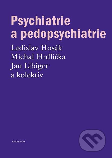 E-kniha: Psychiatrie a pedopsychiatrie (Jan Libiger, Ladislav Hosák, Michal Hrdlička a kolektiv). Karolinum, 2015 E-kniha: Psychiatrie a pedopsychiatrie (Jan Libiger, Ladislav Hosák, Michal Hrdlička a kolektiv). Karolinum, 2015