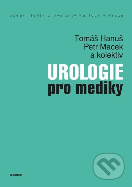 E-kniha: Urologie pro mediky (Petr Macek, Tomáš Hanuš a kolektív). Karolinum, 2016 E-kniha: Urologie pro mediky (Petr Macek, Tomáš Hanuš a kolektív). Karolinum, 2016