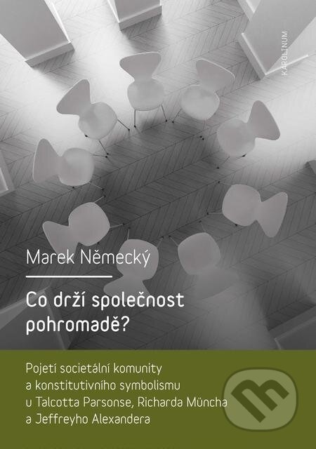 E-kniha: Co drží společnost pohromadě? (Marek Německý). Karolinum, 2018 E-kniha: Co drží společnost pohromadě? (Marek Německý). Karolinum, 2018