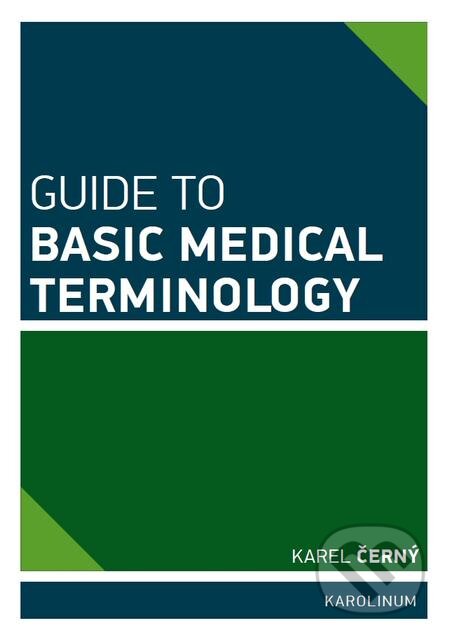 E-kniha: Guide to Basic Medical Terminology (Karel Černý). Karolinum, 2015 E-kniha: Guide to Basic Medical Terminology (Karel Černý). Karolinum, 2015