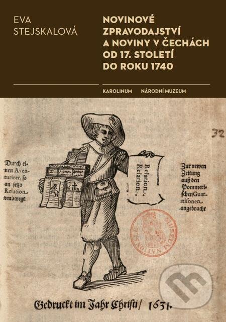 E-kniha: Novinové zpravodajství a noviny v Čechách od 17. století do roku 1740 (Eva Stejskalová). Karolinum, 2016 E-kniha: Novinové zpravodajství a noviny v Čechách od 17. století do roku 1740 (Eva Stejskalová). Karolinum, 2016