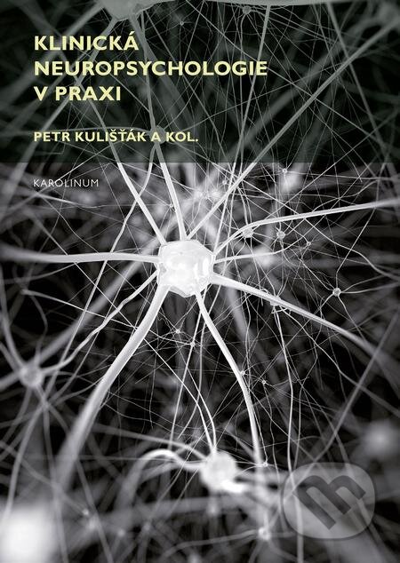 E-kniha: Klinická neuropsychologie v praxi (Petr Kulišťák). Karolinum, 2017 E-kniha: Klinická neuropsychologie v praxi (Petr Kulišťák). Karolinum, 2017