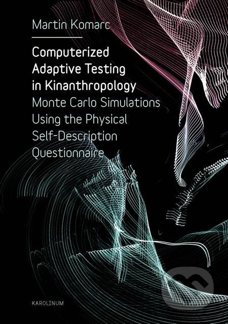 E-kniha: Computerized Adaptive Testing in Kinanthropology (Martin Komarc). Karolinum, 2019 E-kniha: Computerized Adaptive Testing in Kinanthropology (Martin Komarc). Karolinum, 2019