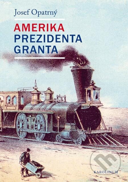 E-kniha: Amerika prezidenta Granta (Josef Opatrný). Karolinum, 2019 E-kniha: Amerika prezidenta Granta (Josef Opatrný). Karolinum, 2019