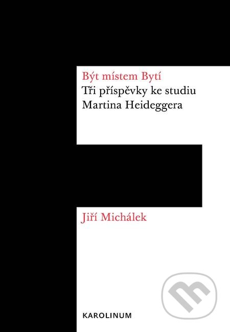 E-kniha: Být místem Bytí (Jiří Michálek). Karolinum, 2017 E-kniha: Být místem Bytí (Jiří Michálek). Karolinum, 2017