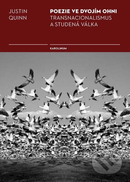 E-kniha: Poezie ve dvojím ohni (Justin Quinn). Karolinum, 2018 E-kniha: Poezie ve dvojím ohni (Justin Quinn). Karolinum, 2018