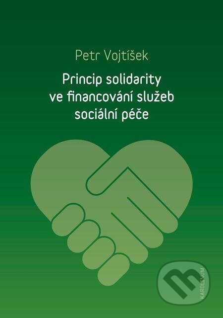 E-kniha: Princip solidarity ve financování služeb sociální péče (Petr Vojtíšek). Karolinum, 2018 E-kniha: Princip solidarity ve financování služeb sociální péče (Petr Vojtíšek). Karolinum, 2018