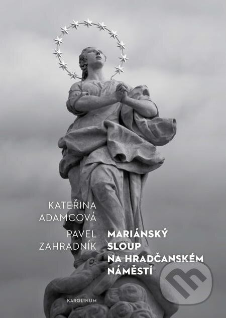 E-kniha: Mariánský sloup na Hradčanském náměstí (Kateřina Adamcová). Karolinum, 2017 E-kniha: Mariánský sloup na Hradčanském náměstí (Kateřina Adamcová). Karolinum, 2017