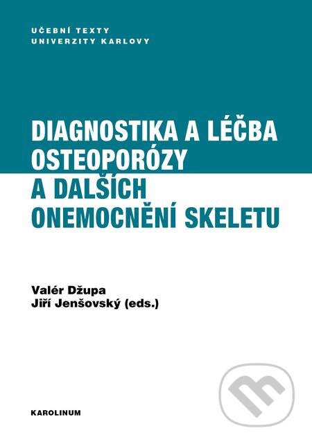 E-kniha: Diagnostika a léčba osteoporózy a dalších onemocnění skeletu (Valér Džupa). Karolinum, 2018 E-kniha: Diagnostika a léčba osteoporózy a dalších onemocnění skeletu (Valér Džupa). Karolinum, 2018