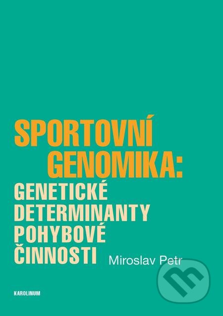 E-kniha: Sportovní genomika: genetické determinanty pohybové činnosti (Miroslav Petr). Karolinum, 2018 E-kniha: Sportovní genomika: genetické determinanty pohybové činnosti (Miroslav Petr). Karolinum, 2018
