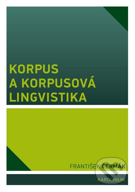 E-kniha: Korpus a korpusová lingvistika (František Čermák). Karolinum, 2017 E-kniha: Korpus a korpusová lingvistika (František Čermák). Karolinum, 2017