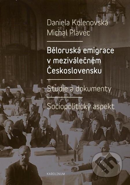 E-kniha: Běloruská emigrace v meziválečném Československu (Daniela Kolenovská). Karolinum, 2017 E-kniha: Běloruská emigrace v meziválečném Československu (Daniela Kolenovská). Karolinum, 2017