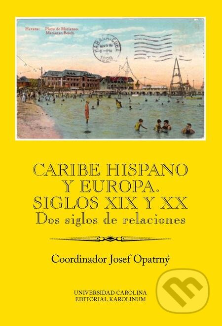 E-kniha: Caribe hispano y Europa: Siglos XIX y XX (Josef Opatrný). Karolinum, 2018 E-kniha: Caribe hispano y Europa: Siglos XIX y XX (Josef Opatrný). Karolinum, 2018