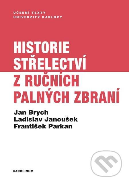 E-kniha: Historie střelectví z ručních palných zbraní (František Parkan, Jan Brych a Ladislav Janoušek). Karolinum, 2018 E-kniha: Historie střelectví z ručních palných zbraní (František Parkan, Jan Brych a Ladislav Janoušek). Karolinum, 2018