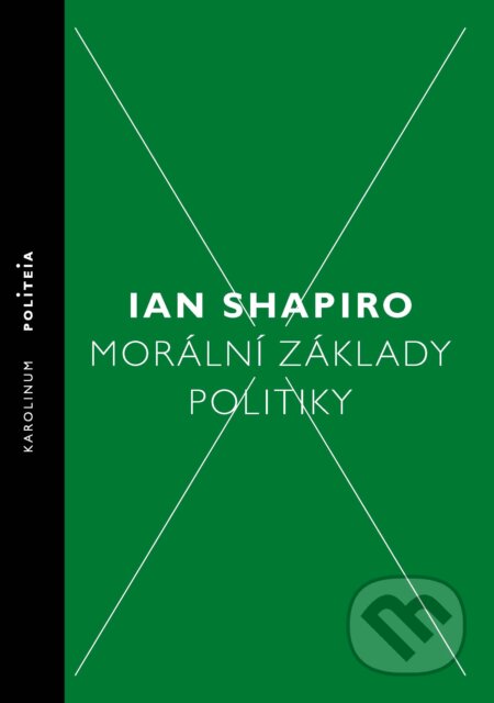 E-kniha: Morální základy politiky (Ian Shapiro). Karolinum, 2018 E-kniha: Morální základy politiky (Ian Shapiro). Karolinum, 2018