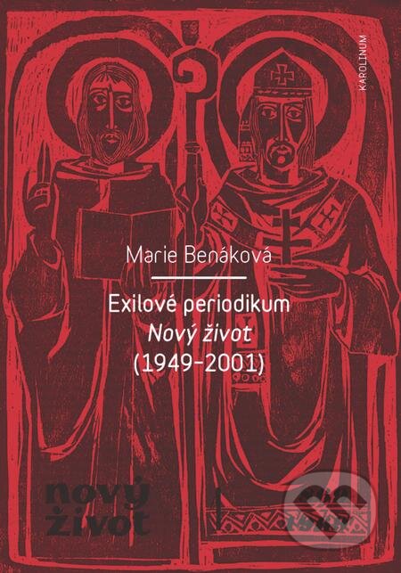 E-kniha: Exilové periodikum Nový život (1949–2001) (Marie Benáková). Karolinum, 2018 E-kniha: Exilové periodikum Nový život (1949–2001) (Marie Benáková). Karolinum, 2018