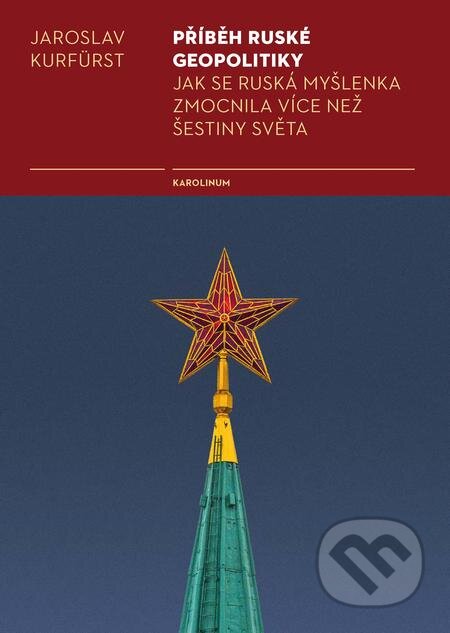 E-kniha: Příběh ruské geopolitiky (Jaroslav Kurfürst). Karolinum, 2019 E-kniha: Příběh ruské geopolitiky (Jaroslav Kurfürst). Karolinum, 2019