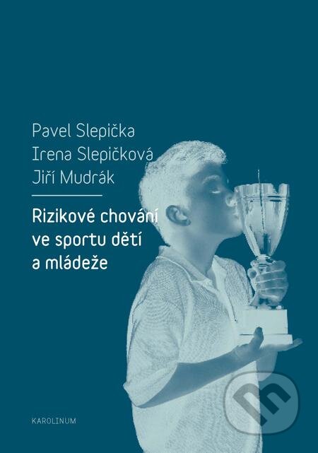 E-kniha: Rizikové chování ve sportu dětí a mládeže (Irena Slepičková a Pavel Slepička). Karolinum, 2018 E-kniha: Rizikové chování ve sportu dětí a mládeže (Irena Slepičková a Pavel Slepička). Karolinum, 2018