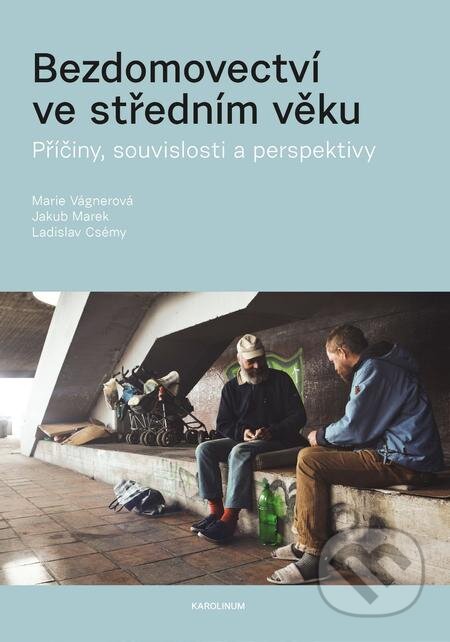 E-kniha: Bezdomovectví ve středním věku (Jakub Marek a Marie Vágnerová). Karolinum, 2018 E-kniha: Bezdomovectví ve středním věku (Jakub Marek a Marie Vágnerová). Karolinum, 2018