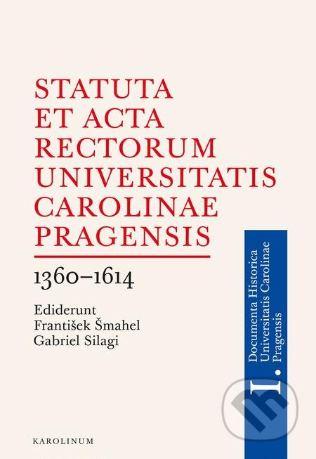 E-kniha: Statuta et Acta rectorum Universitatis Carolinae Pragensis (František Šmahel a Gabriel Silagi). Karolinum, 2018 E-kniha: Statuta et Acta rectorum Universitatis Carolinae Pragensis (František Šmahel a Gabriel Silagi). Karolinum, 2018