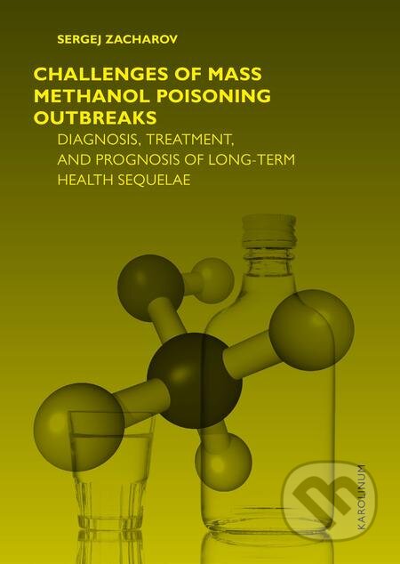 E-kniha: Challenges of mass methanol poisoning outbreaks (Sergej Zacharov). Karolinum, 2019 E-kniha: Challenges of mass methanol poisoning outbreaks (Sergej Zacharov). Karolinum, 2019