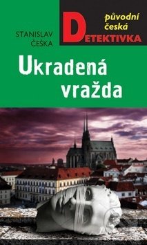 Kniha: Ukradená vražda (Stanislav Češka). Moba, 2019 Kniha: Ukradená vražda (Stanislav Češka). Moba, 2019