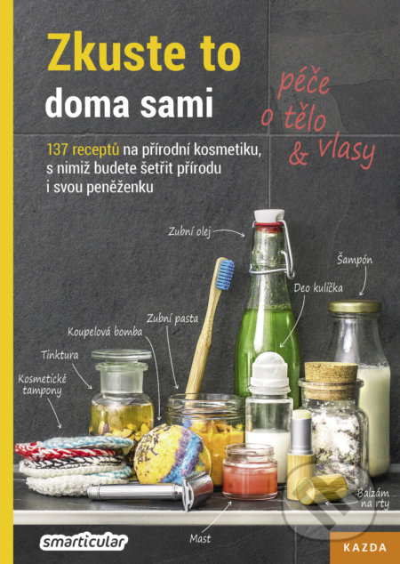 Kniha: Zkuste to doma sami: Péče o tělo a vlasy (Smarticular.net). Nakladatelství KAZDA, 2019 Kniha: Zkuste to doma sami: Péče o tělo a vlasy (Smarticular.net). Nakladatelství KAZDA, 2019