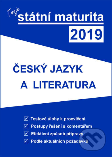 Kniha: Tvoje státní maturita 2019 - Český jazyk a literatura (Gaudetop). Gaudetop, 2018 Kniha: Tvoje státní maturita 2019 - Český jazyk a literatura (Gaudetop). Gaudetop, 2018