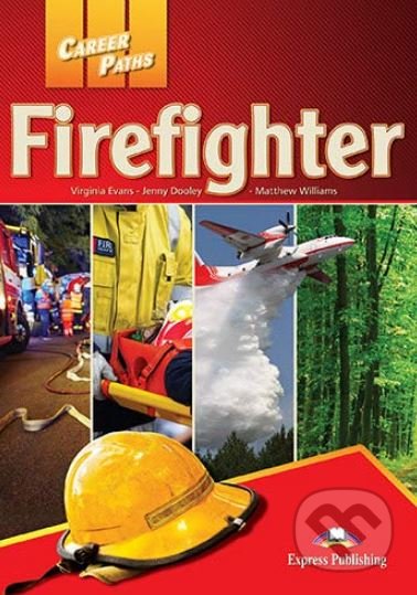 Kniha: Career Paths - Firefighters - Student's Book (Jenny Dooley, Matthew Williams a Virginia Evans). Express Publishing, 2018 Kniha: Career Paths - Firefighters - Student's Book (Jenny Dooley, Matthew Williams a Virginia Evans). Express Publishing, 2018