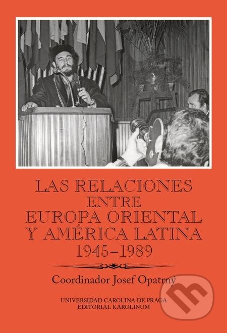 E-kniha: Las relaciones entre Europa Oriental y América Latina 1945–1989 (Josef Opatrný). Karolinum, 2015 E-kniha: Las relaciones entre Europa Oriental y América Latina 1945–1989 (Josef Opatrný). Karolinum, 2015