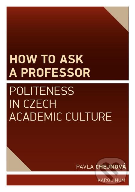 E-kniha: How to ask a professor (Pavla Chejnová). Karolinum, 2015 E-kniha: How to ask a professor (Pavla Chejnová). Karolinum, 2015