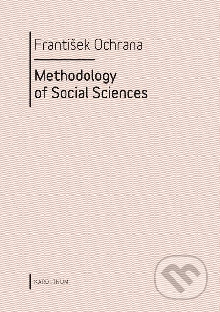 E-kniha: Methodology of Social Sciences (František Ochrana). Karolinum, 2018 E-kniha: Methodology of Social Sciences (František Ochrana). Karolinum, 2018