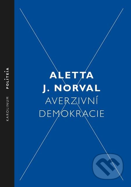 E-kniha: Averzivní demokracie (Aletta J. Norval). Karolinum, 2017 E-kniha: Averzivní demokracie (Aletta J. Norval). Karolinum, 2017