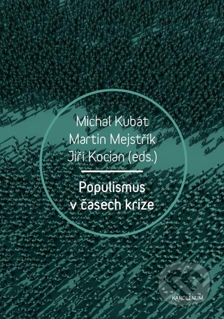 E-kniha: Populismus v časech krize (Jiří Kocián, Martin Mejstřík a Michal Kubát). Karolinum, 2017 E-kniha: Populismus v časech krize (Jiří Kocián, Martin Mejstřík a Michal Kubát). Karolinum, 2017