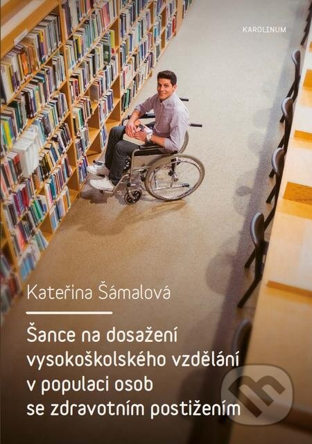 E-kniha: Šance na dosažení vysokoškolského vzdělání v populaci osob se zdravotním postižením (Kateřina Šámalová). Karolinum, 2016 E-kniha: Šance na dosažení vysokoškolského vzdělání v populaci osob se zdravotním postižením (Kateřina Šámalová). Karolinum, 2016