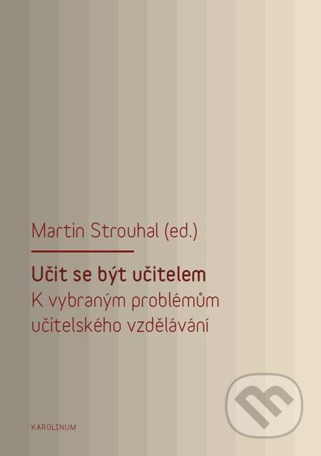 E-kniha: Učit se být učitelem (Karolinum). Karolinum, 2017 E-kniha: Učit se být učitelem (Karolinum). Karolinum, 2017
