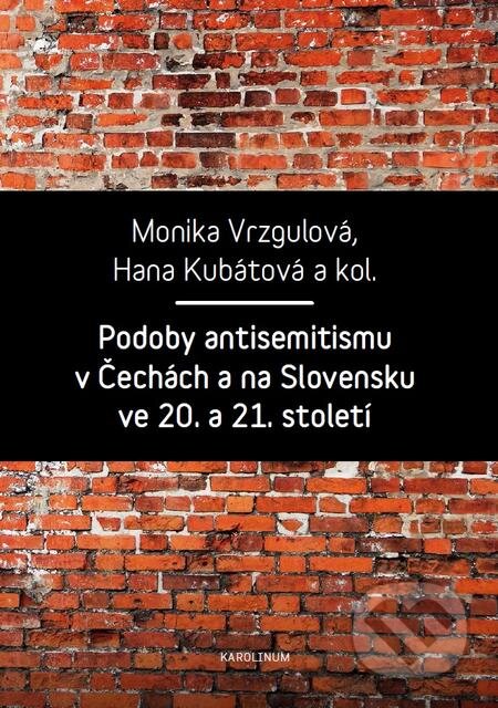 E-kniha: Podoby antisemitismu v Čechách a na Slovensku v 20. a 21. století (Hana Kubátová a Monika Vrzgulová). Karolinum, 2017 E-kniha: Podoby antisemitismu v Čechách a na Slovensku v 20. a 21. století (Hana Kubátová a Monika Vrzgulová). Karolinum, 2017