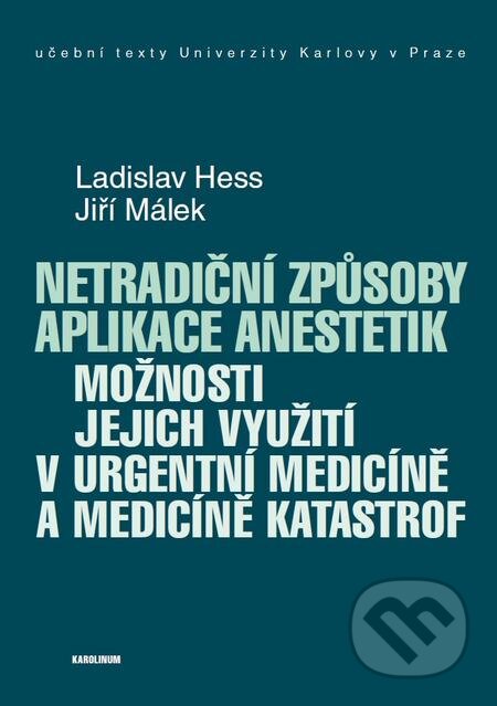 E-kniha: Netradiční způsoby aplikace anestetik (Jiří Málek a Ladislav Hess). Karolinum, 2017 E-kniha: Netradiční způsoby aplikace anestetik (Jiří Málek a Ladislav Hess). Karolinum, 2017