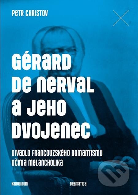 E-kniha: Gérard de Nerval a jeho dvojenec (Petr Christov). Karolinum, 2018 E-kniha: Gérard de Nerval a jeho dvojenec (Petr Christov). Karolinum, 2018