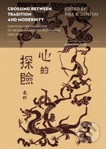 E-kniha: Crossing between Tradition and Modernity (Kirk A. Denton). Karolinum, 2017 E-kniha: Crossing between Tradition and Modernity (Kirk A. Denton). Karolinum, 2017