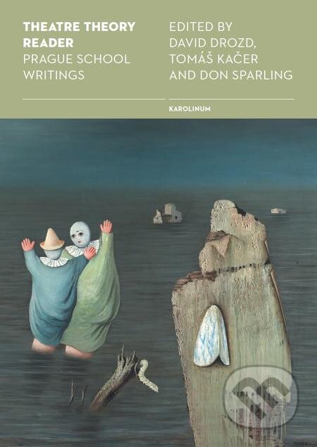 E-kniha: Theatre Theory Reader: Prague School Writings (David Drozd). Karolinum, 2017 E-kniha: Theatre Theory Reader: Prague School Writings (David Drozd). Karolinum, 2017