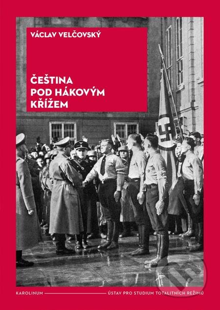 E-kniha: Čeština pod hákovým křížem (Václav Velčovský). Karolinum, 2018 E-kniha: Čeština pod hákovým křížem (Václav Velčovský). Karolinum, 2018