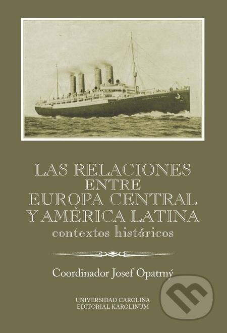 E-kniha: Las relaciones entre Europa Cenral y América Latina (Josef Opatrný). Karolinum, 2018 E-kniha: Las relaciones entre Europa Cenral y América Latina (Josef Opatrný). Karolinum, 2018